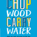 Chop Wood Carry Water